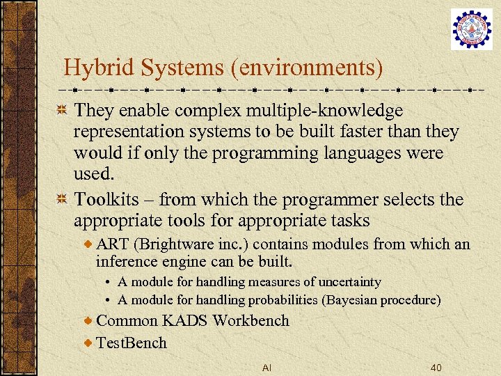 Hybrid Systems (environments) They enable complex multiple-knowledge representation systems to be built faster than