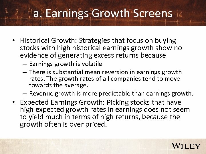 a. Earnings Growth Screens • Historical Growth: Strategies that focus on buying stocks with