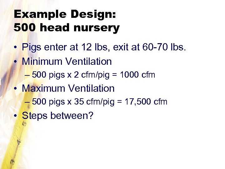 Example Design: 500 head nursery • Pigs enter at 12 lbs, exit at 60