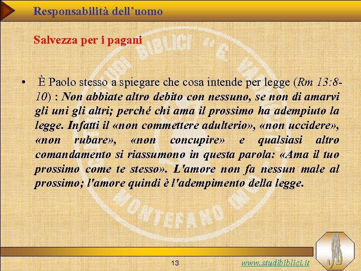 Responsabilità dell’uomo Salvezza per i pagani • È Paolo stesso a spiegare che cosa