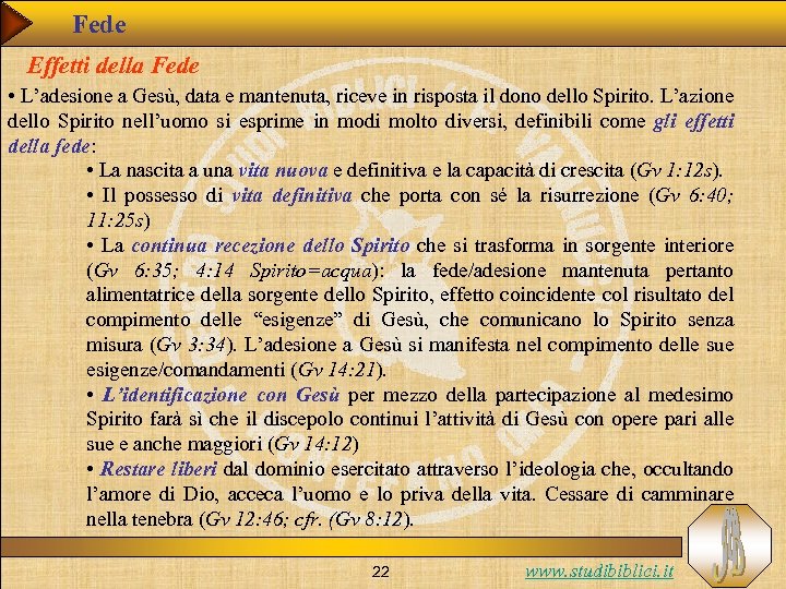 Fede Effetti della Fede • L’adesione a Gesù, data e mantenuta, riceve in risposta