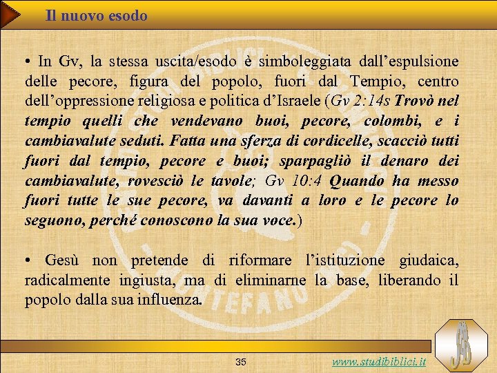 Il nuovo esodo • In Gv, la stessa uscita/esodo è simboleggiata dall’espulsione delle pecore,