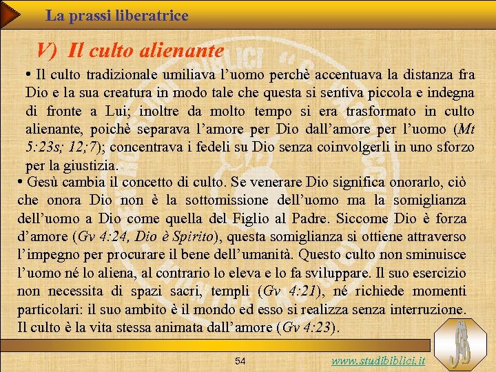 La prassi liberatrice V) Il culto alienante • Il culto tradizionale umiliava l’uomo perchè