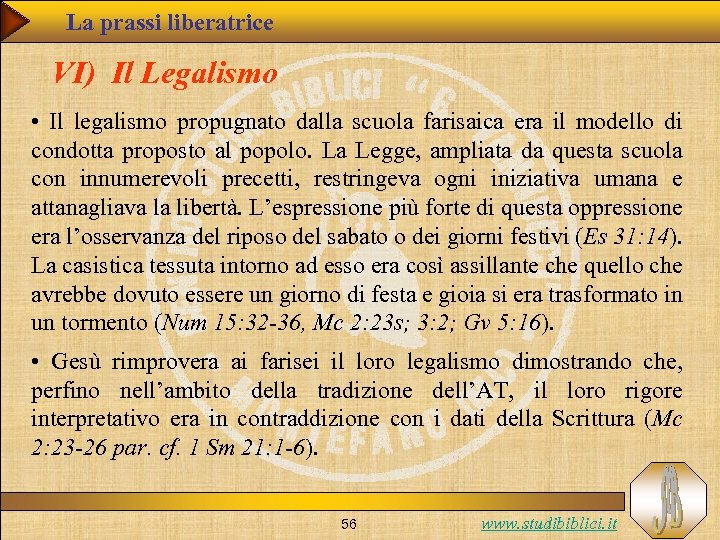 La prassi liberatrice VI) Il Legalismo • Il legalismo propugnato dalla scuola farisaica era