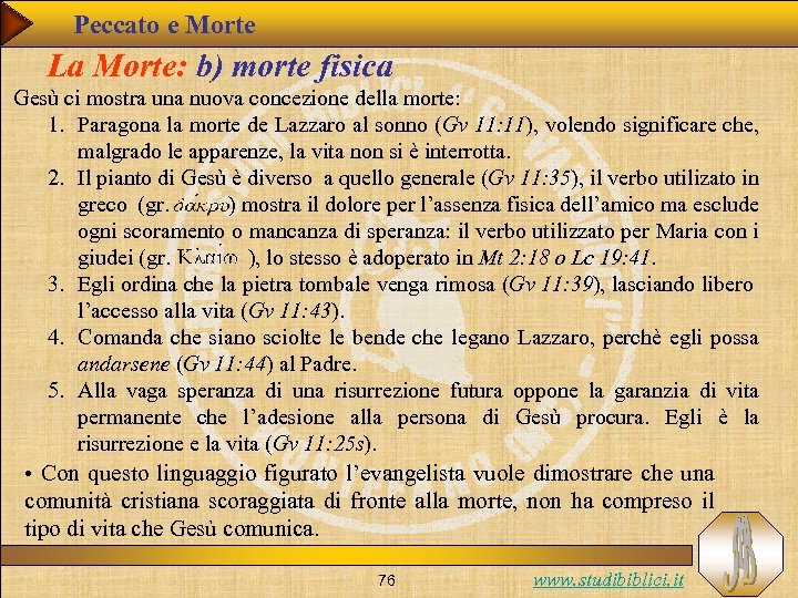 Peccato e Morte La Morte: b) morte fisica Gesù ci mostra una nuova concezione