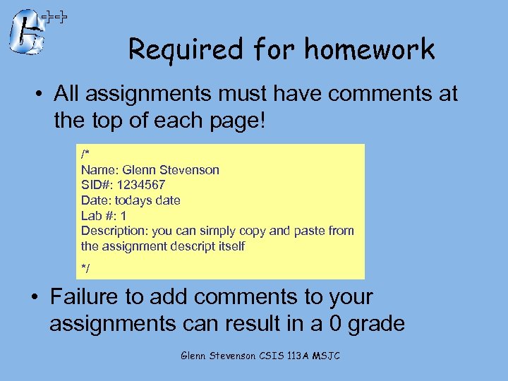 Required for homework • All assignments must have comments at the top of each