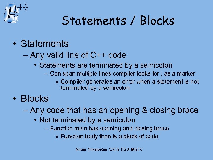 Statements / Blocks • Statements – Any valid line of C++ code • Statements