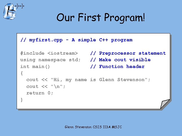 Our First Program! // myfirst. cpp - A simple C++ program #include <iostream> using