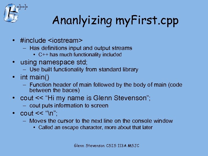 Ananlyizing my. First. cpp • #include <iostream> – Has definitions input and output streams