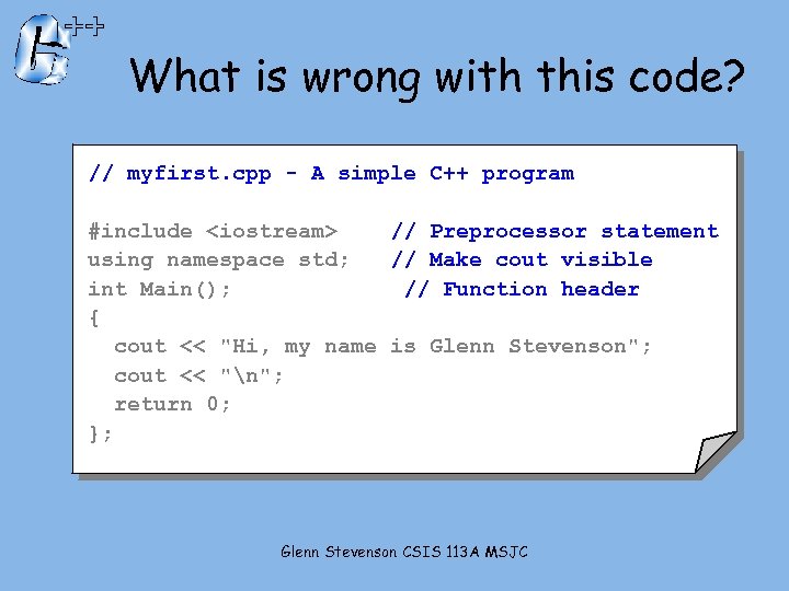 What is wrong with this code? // myfirst. cpp - A simple C++ program