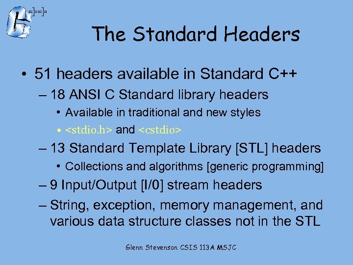 The Standard Headers • 51 headers available in Standard C++ – 18 ANSI C