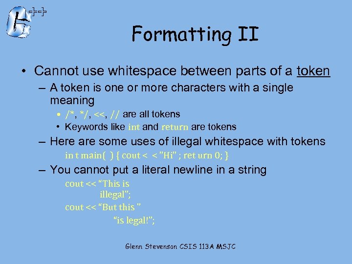 Formatting II • Cannot use whitespace between parts of a token – A token