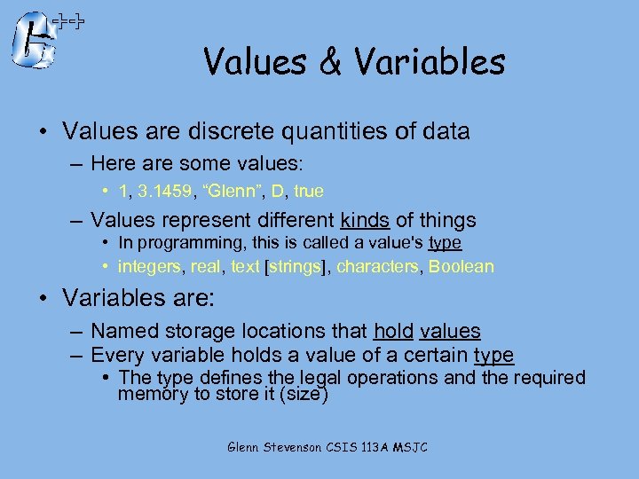 Values & Variables • Values are discrete quantities of data – Here are some