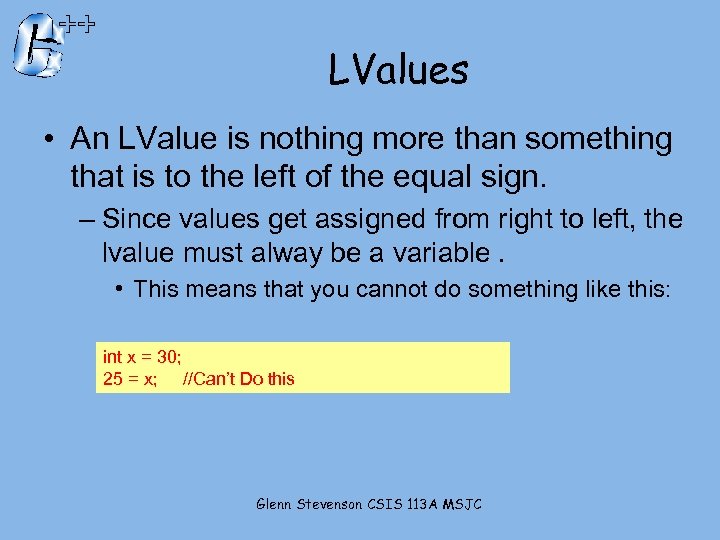 LValues • An LValue is nothing more than something that is to the left