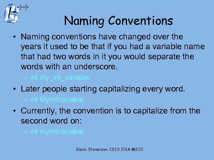 Naming Conventions • Naming conventions have changed over the years it used to be