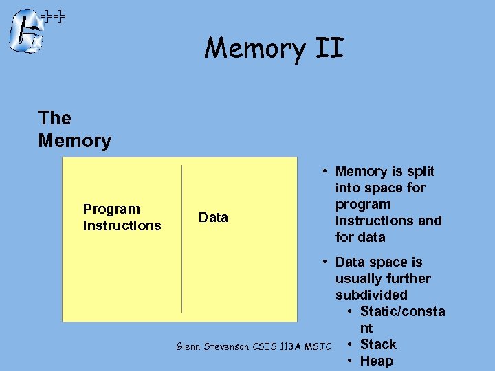 Memory II The Memory Program Instructions Data • Memory is split into space for