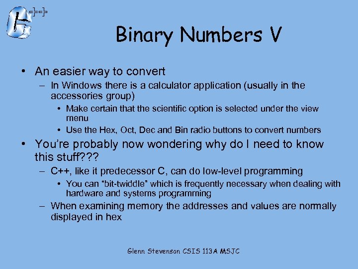 Binary Numbers V • An easier way to convert – In Windows there is