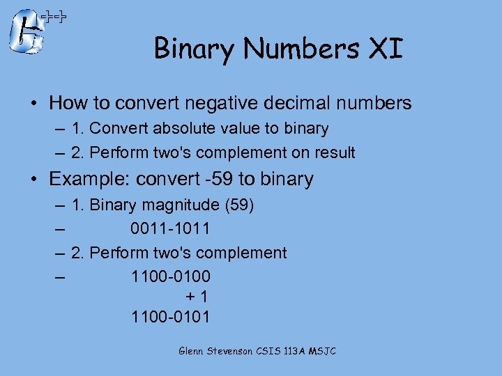 Binary Numbers XI • How to convert negative decimal numbers – 1. Convert absolute