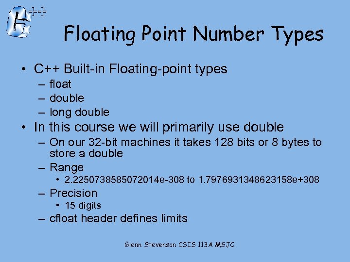 Floating Point Number Types • C++ Built-in Floating-point types – float – double –