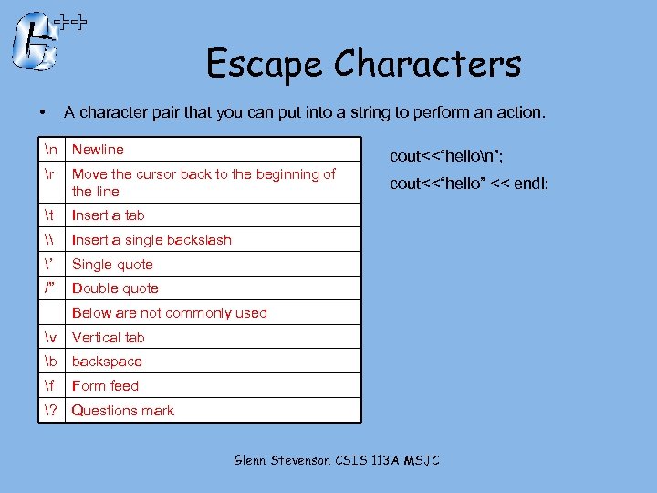 Escape Characters • A character pair that you can put into a string to