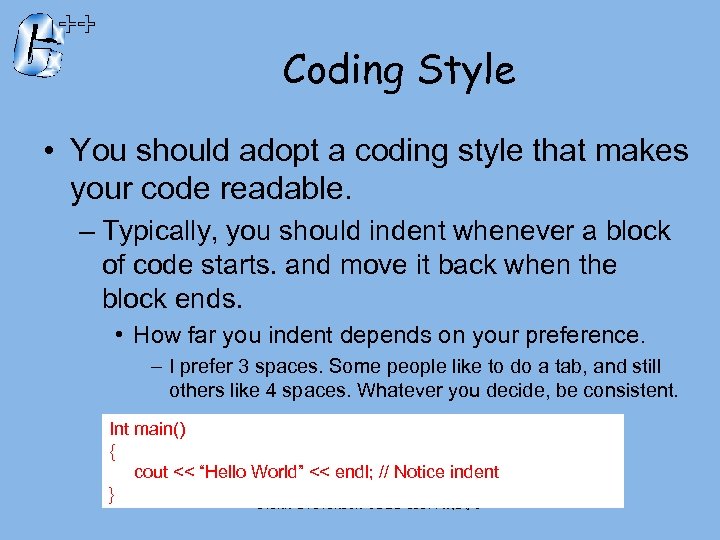 Coding Style • You should adopt a coding style that makes your code readable.