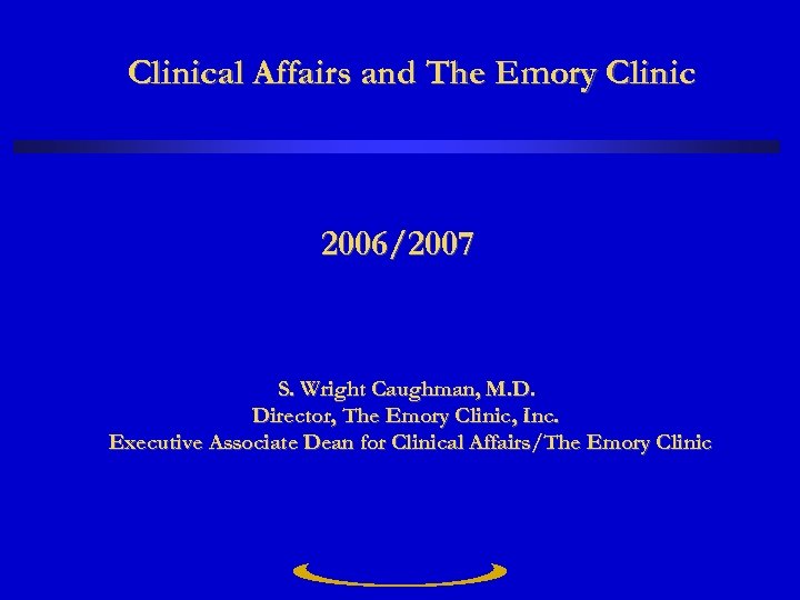 Clinical Affairs and The Emory Clinic 2006/2007 S. Wright Caughman, M. D. Director, The