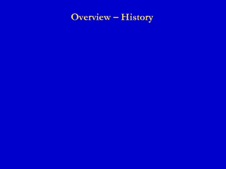 Overview – History 
