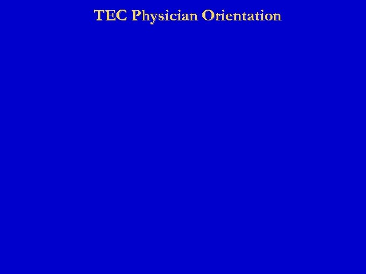 TEC Physician Orientation 