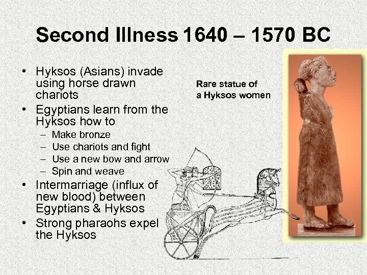 Second Illness 1640 – 1570 BC • Hyksos (Asians) invade using horse drawn chariots