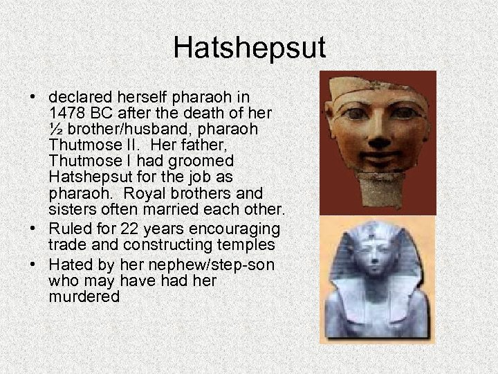 Hatshepsut • declared herself pharaoh in 1478 BC after the death of her ½