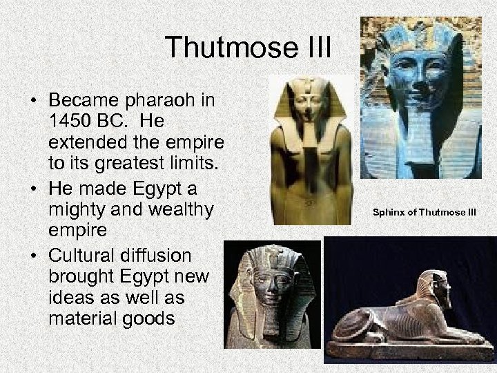 Thutmose III • Became pharaoh in 1450 BC. He extended the empire to its