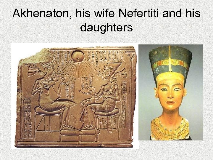 Akhenaton, his wife Nefertiti and his daughters 