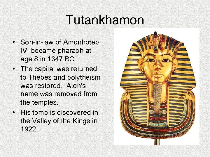 Tutankhamon • Son-in-law of Amonhotep IV, became pharaoh at age 8 in 1347 BC