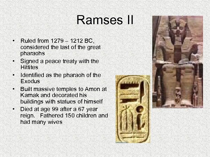 Ramses II • Ruled from 1279 – 1212 BC, considered the last of the