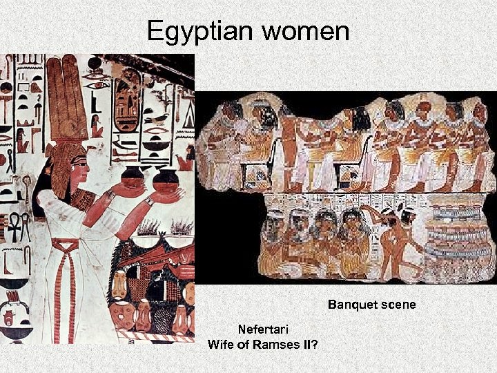 Egyptian women Banquet scene Nefertari Wife of Ramses II? 