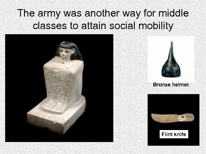 The army was another way for middle classes to attain social mobility Bronze helmet