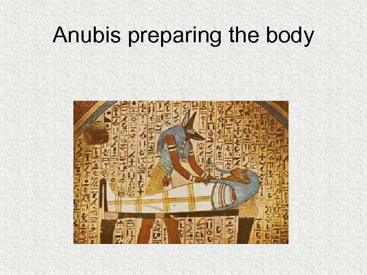 Anubis preparing the body 