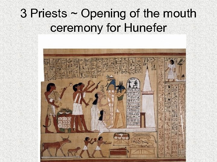 3 Priests ~ Opening of the mouth ceremony for Hunefer 