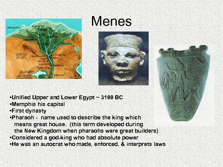 Menes • Unified Upper and Lower Egypt ~ 3100 BC • Memphis capital •