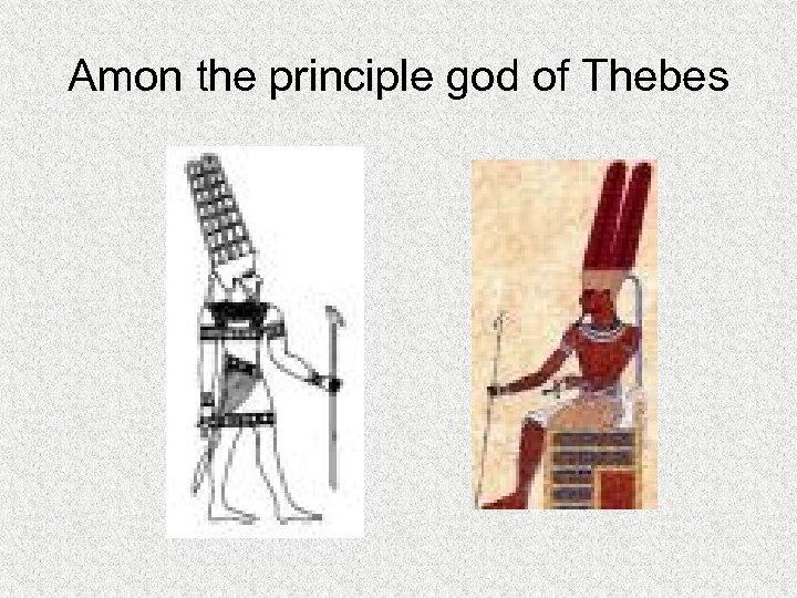 Amon the principle god of Thebes 