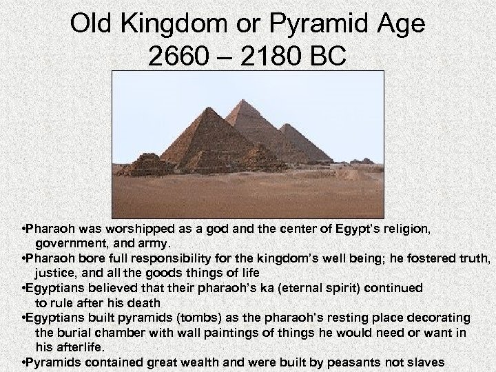 Old Kingdom or Pyramid Age 2660 – 2180 BC • Pharaoh was worshipped as