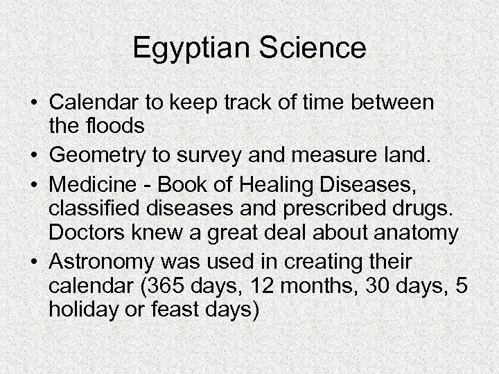 Egyptian Science • Calendar to keep track of time between the floods • Geometry