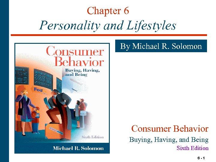 Chapter 6 Personality and Lifestyles By Michael R. Solomon Consumer Behavior Buying, Having, and