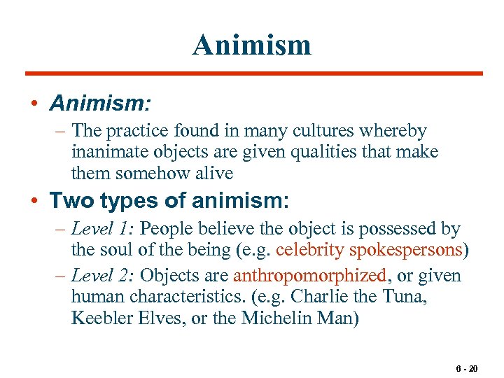 Animism • Animism: – The practice found in many cultures whereby inanimate objects are