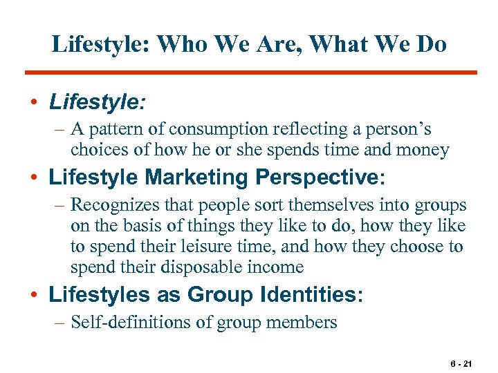 Lifestyle: Who We Are, What We Do • Lifestyle: – A pattern of consumption