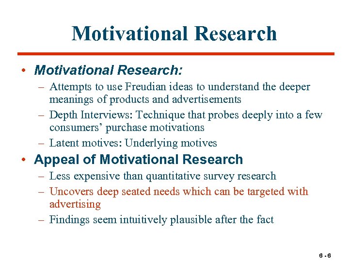 Motivational Research • Motivational Research: – Attempts to use Freudian ideas to understand the