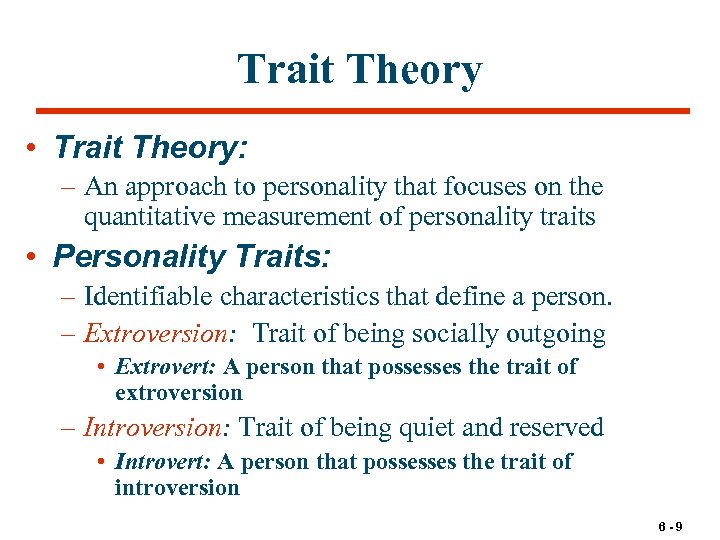 Trait Theory • Trait Theory: – An approach to personality that focuses on the