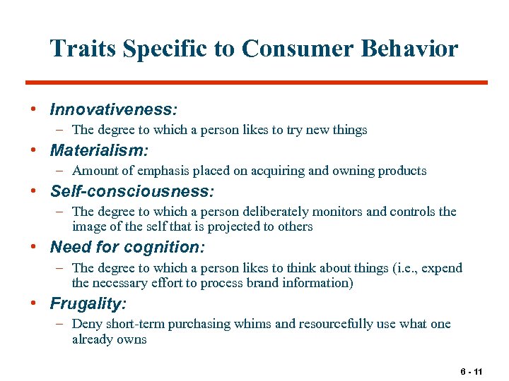 Traits Specific to Consumer Behavior • Innovativeness: – The degree to which a person