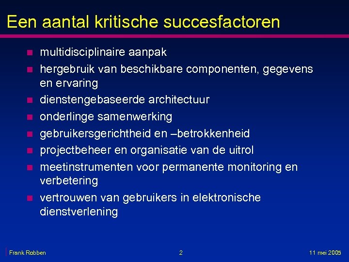 Een aantal kritische succesfactoren n n n n multidisciplinaire aanpak hergebruik van beschikbare componenten,