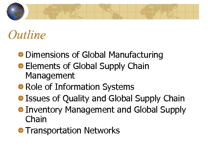 Outline Dimensions of Global Manufacturing Elements of Global Supply Chain Management Role of Information